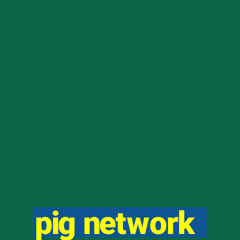 pig network