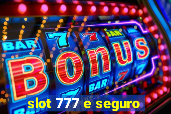 slot 777 e seguro