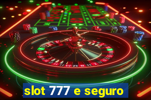 slot 777 e seguro