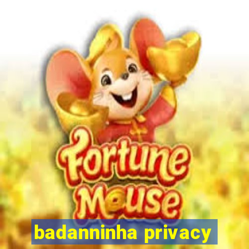 badanninha privacy