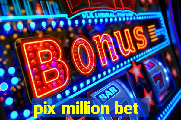 pix million bet