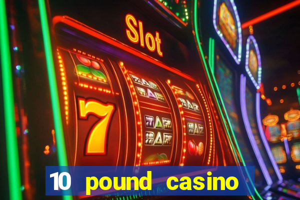 10 pound casino bonus no deposit