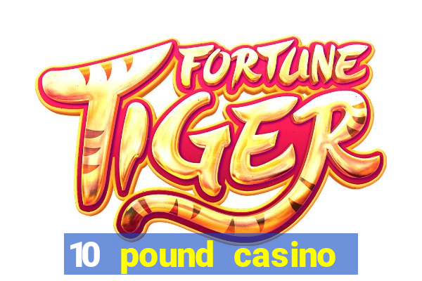 10 pound casino bonus no deposit