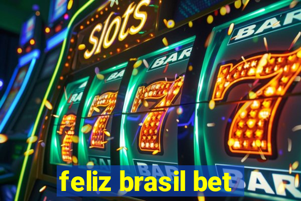 feliz brasil bet