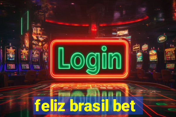 feliz brasil bet