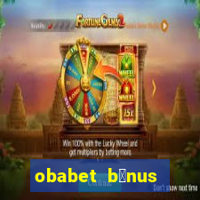 obabet b么nus fortune tiger