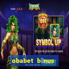 obabet b么nus fortune tiger