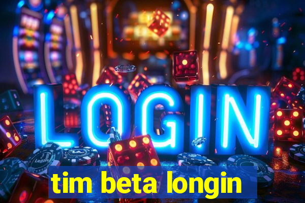 tim beta longin