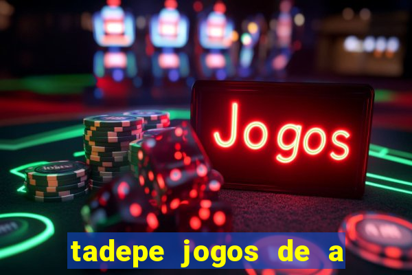 tadepe jogos de a  o