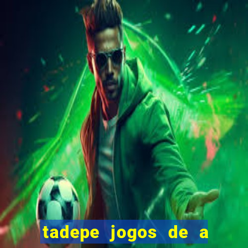 tadepe jogos de a  o