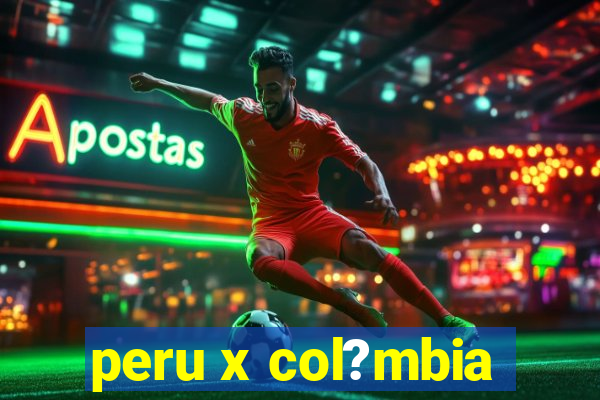 peru x col?mbia