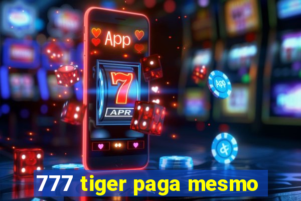 777 tiger paga mesmo