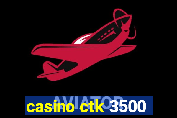 casino ctk 3500