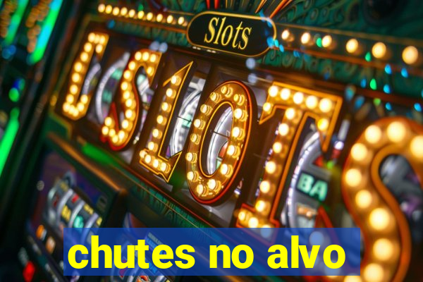 chutes no alvo