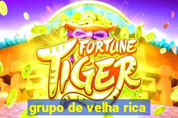 grupo de velha rica