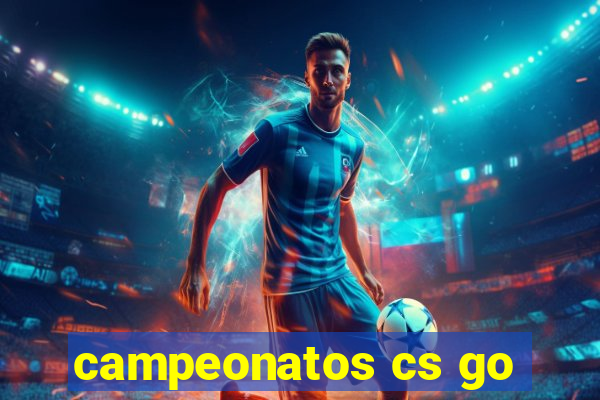 campeonatos cs go