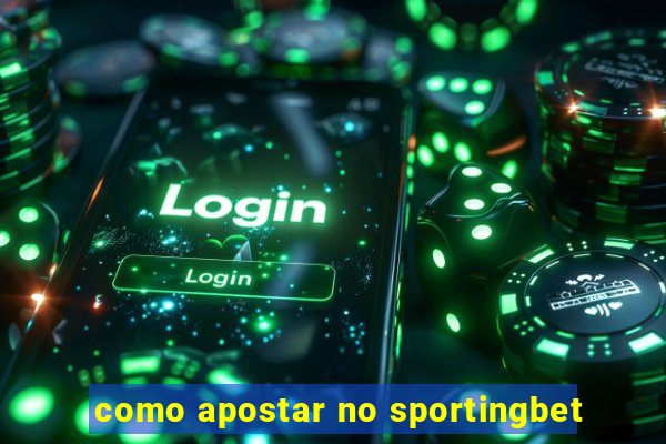 como apostar no sportingbet