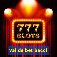 vai de bet bacci