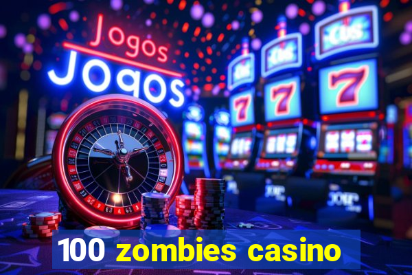 100 zombies casino