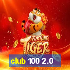 club 100 2.0