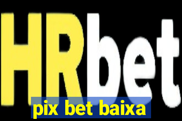 pix bet baixa