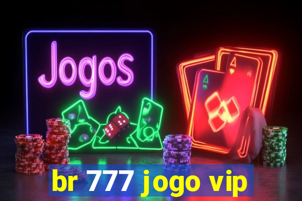 br 777 jogo vip