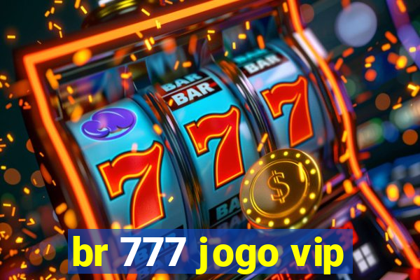 br 777 jogo vip