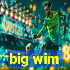 big wim