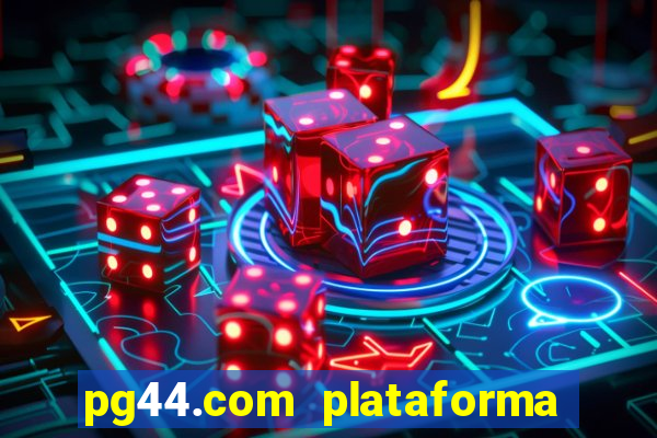 pg44.com plataforma de jogos