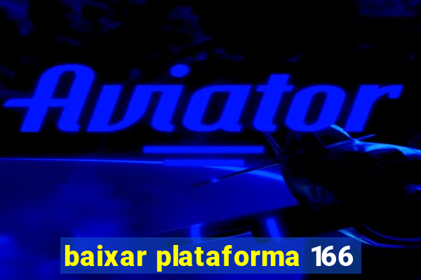 baixar plataforma 166