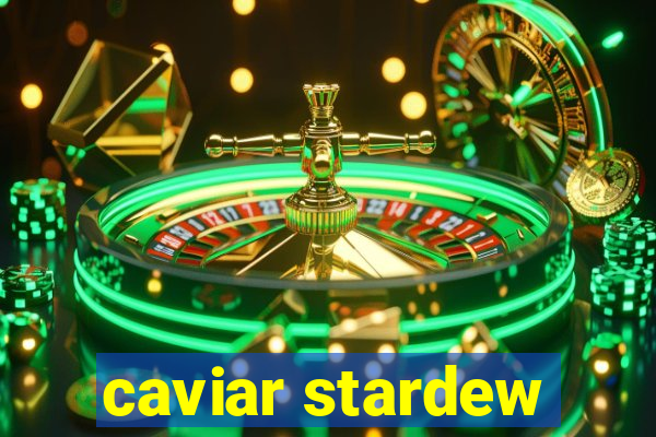 caviar stardew