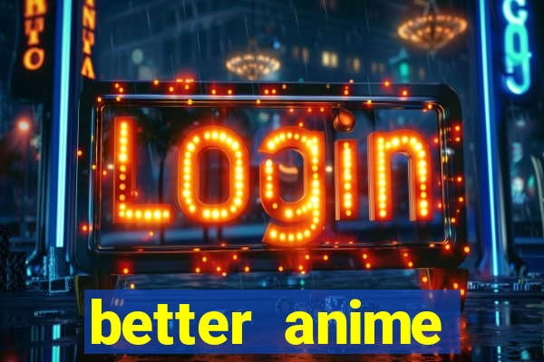 better anime download apk