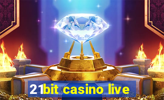 21bit casino live