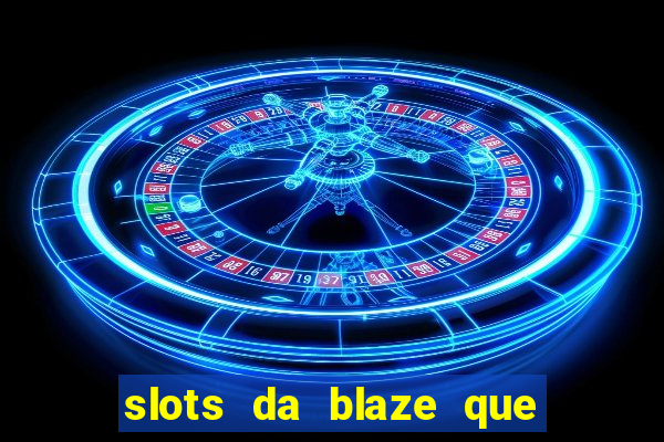 slots da blaze que mais pagam