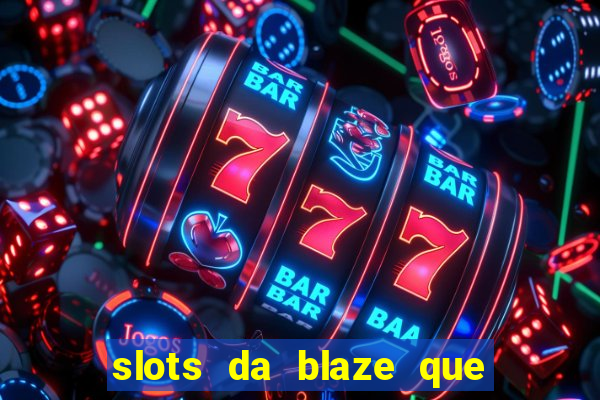 slots da blaze que mais pagam