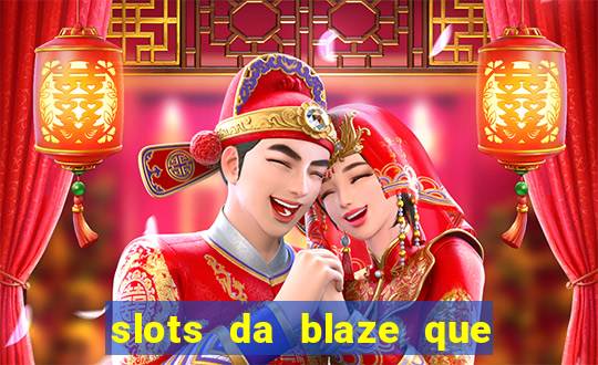 slots da blaze que mais pagam