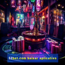 52bet.com baixar aplicativo