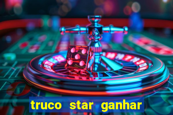 truco star ganhar dinheiro de verdade