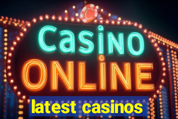 latest casinos