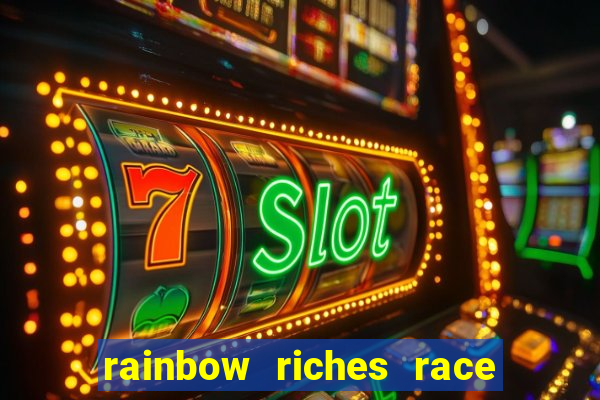 rainbow riches race day slot