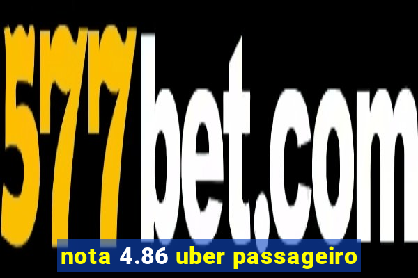 nota 4.86 uber passageiro