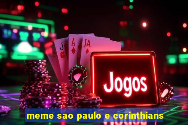 meme sao paulo e corinthians