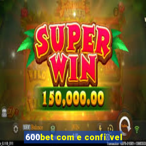 600bet com e confi谩vel