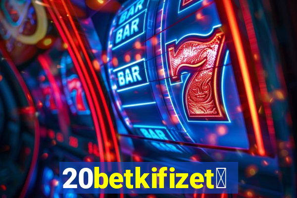 20betkifizet茅s