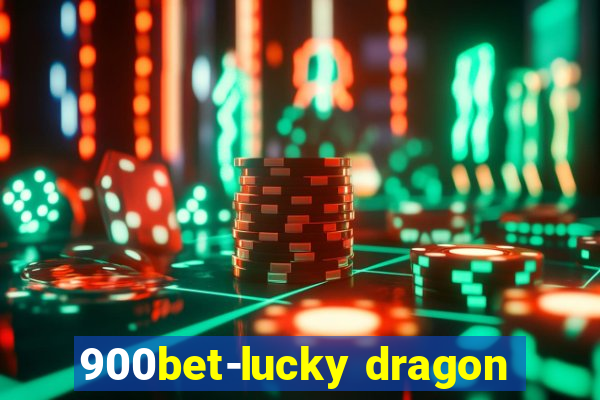 900bet-lucky dragon