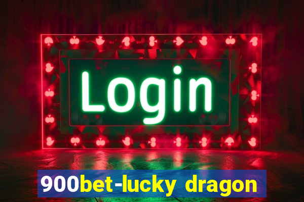 900bet-lucky dragon