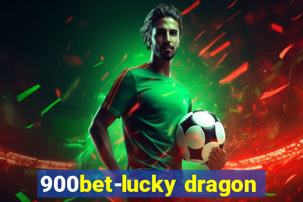 900bet-lucky dragon