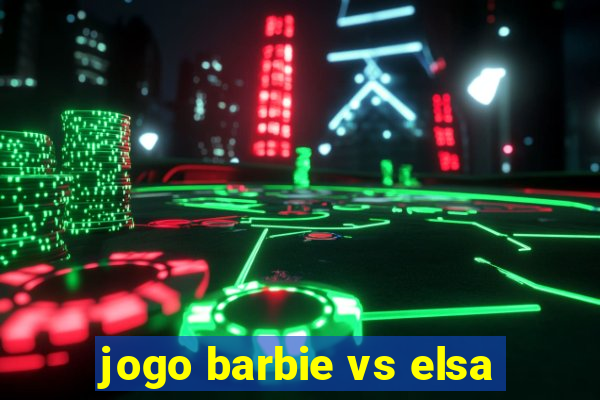 jogo barbie vs elsa