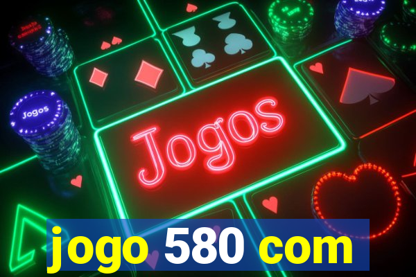 jogo 580 com