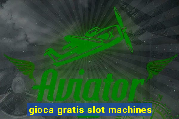 gioca gratis slot machines